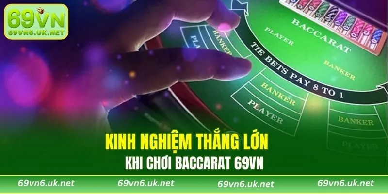 Bí kíp hay để thắng lớn bài Baccarat 69VN