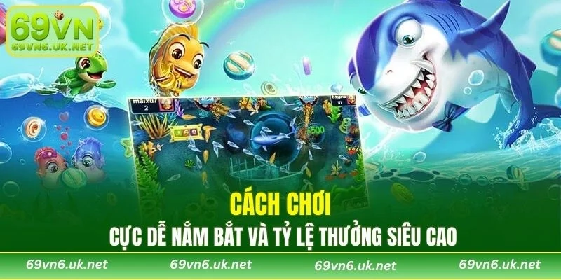 Cách chơi cực dễ nắm bắt và tỷ lệ thưởng siêu cao