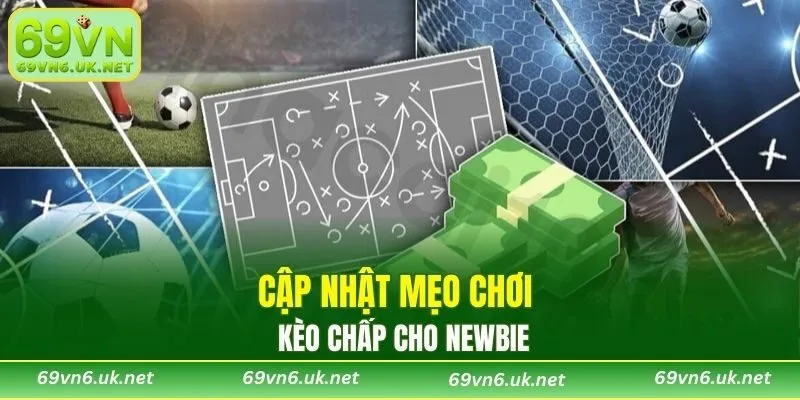 Cập nhật mẹo chơi kèo chấp cho newbie