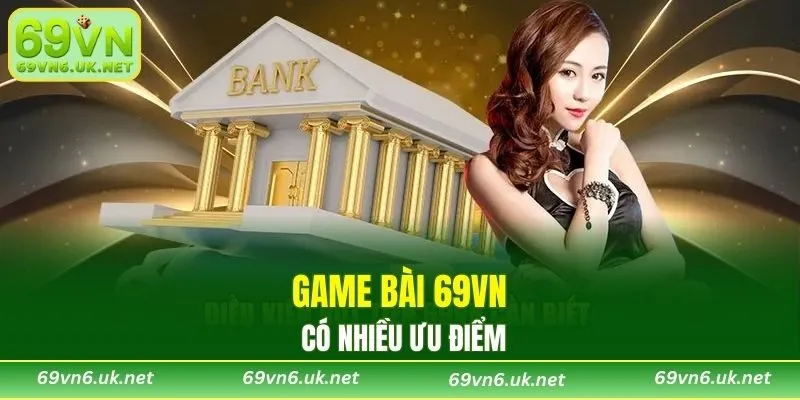Game bài 69VN có nhiều ưu điểm