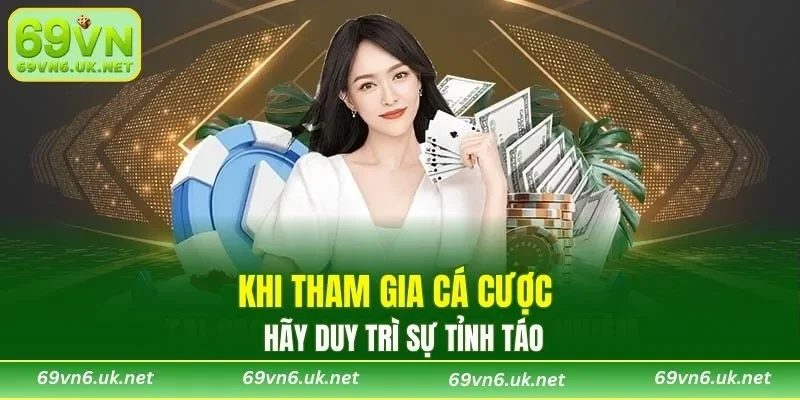 Khi tham gia cá cược duy trì sự tỉnh táo