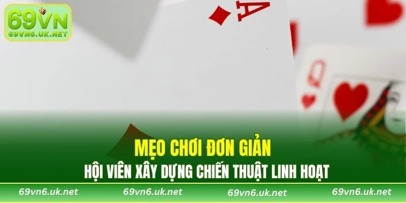 Mẹo chơi đơn giản, hội viên xây dựng chiến thuật linh hoạt