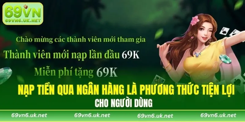 Nạp tiền qua ngân hàng là phương thức tiện lợi cho người dùng