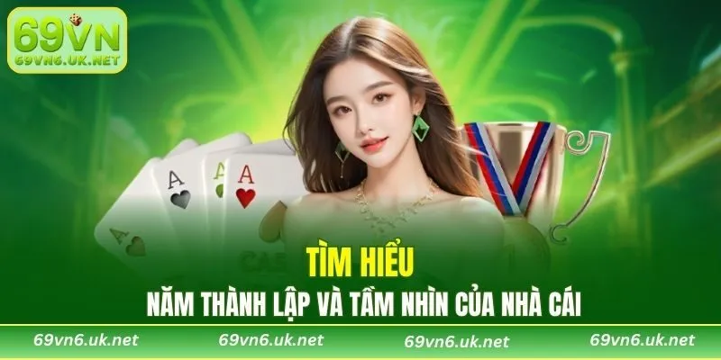 Tìm hiểu năm thành lập và tầm nhìn của nhà cái