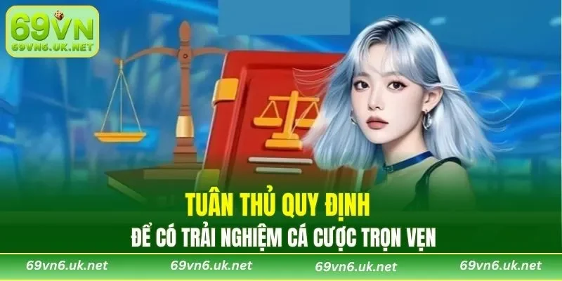 Tuân thủ quy định để có trải nghiệm cá cược trọn vẹn