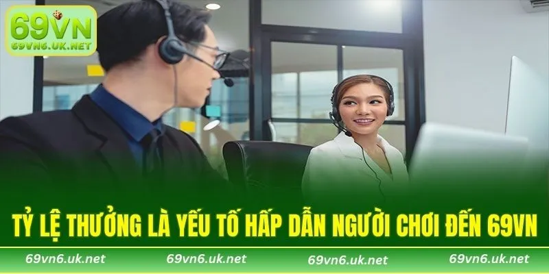 Tỷ lệ thưởng là yếu tố hấp dẫn người chơi đến 69VN