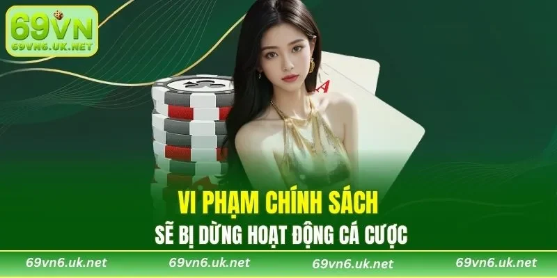 Vi phạm chính sách sẽ bị dừng hoạt động cá cược