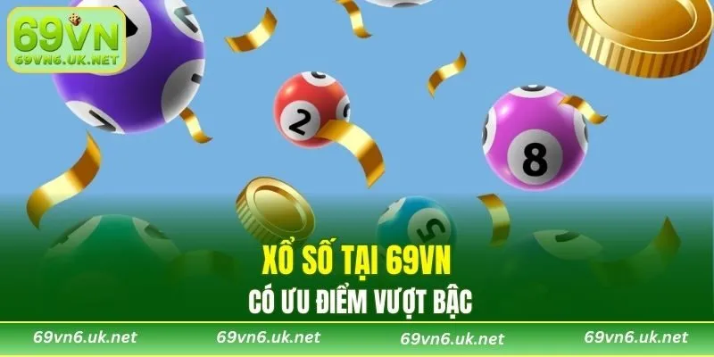 Xổ số tại 69VN có ưu điểm vượt bậc